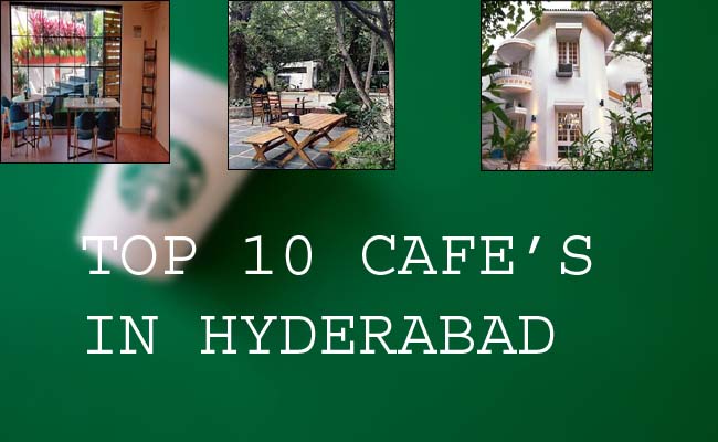 top 10 cafes in hyderabad